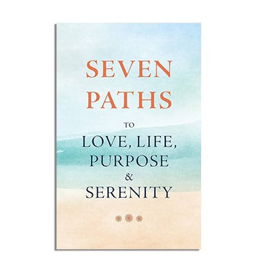 Seven Paths to Love, Life, Purpose & Serenity